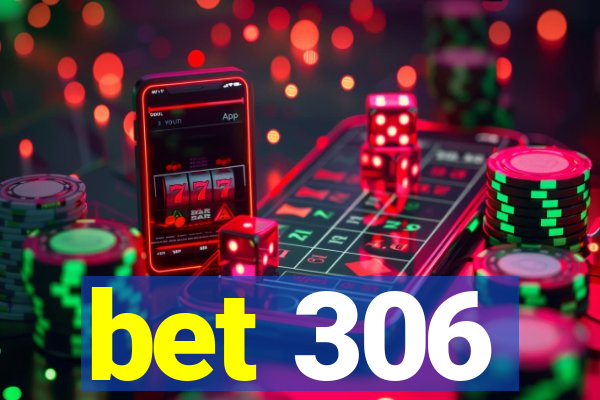 bet 306